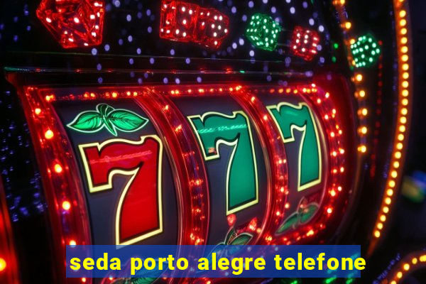 seda porto alegre telefone